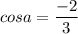 \displaystyle cosa= \frac{-2}{3}