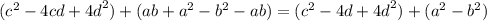 ({c}^{2} - 4cd + {4d}^{2} ) + (ab + {a}^{2} - {b}^{2} - ab) = ({c}^{2} - 4d + {4d}^{2} ) + ( {a}^{2} - {b}^{2} )