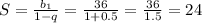 S= \frac{b_{1}}{1-q}=\frac{36}{1+0.5}=\frac{36}{1.5}=24