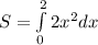 S = \int\limits_0^{2}2x^2dx