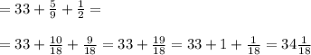 =33+\frac{5}{9}+\frac{1}{2}=\\\\=33+\frac{10}{18}+\frac{9}{18}=33+\frac{19}{18}=33+1+\frac{1}{18}=34\frac{1}{18}