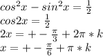 cos^2x-sin^2x=\frac{1}{2}\\ cos2x=\frac{1}{2}\\ 2x=+-\frac{\pi}{3}+2\pi*k\\ x=+-\frac{\pi}{6}+\pi*k