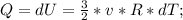 Q=dU=\frac{3}{2}*v*R*dT;\\