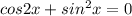 cos 2x+ sin^2x=0