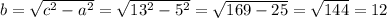 b=\sqrt{c^2-a^2}=\sqrt{13^2-5^2}=\sqrt{169-25}=\sqrt{144}=12