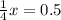 \frac{1}{4}x = 0.5