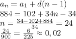 a_{n}=a_{1}+d(n-1)\\ 884=102+34n-34\\ n=\frac{34-102+884}{34}=24\\ \frac{24}{900}=\frac{6}{225}\approx0,02