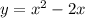 y = x^{2} - 2x