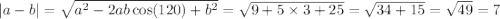 |a - b| = \sqrt{ {a}^{2} - 2ab \cos(120) + {b}^{2} } = \sqrt{9 + 5 \times 3 + 25} = \sqrt{34 + 15} = \sqrt{49} = 7