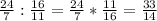 \frac{24}{7}:\frac{16}{11}=\frac{24}{7}*\frac{11}{16}=\frac{33}{14}