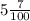 5 \frac{7}{100}