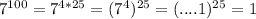 7^{100}=7^{4*25}=(7^4)^{25}=(....1)^{25}=1