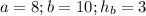 a=8; b=10; h_b=3