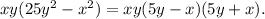 xy(25 {y}^{2} - {x}^{2} ) = xy(5y - x)(5y + x).