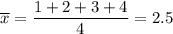 \overline{x}=\dfrac{1+2+3+4}{4} =2.5