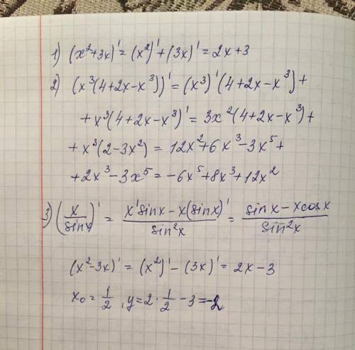 Спроизводными по ! заранее ! найти производные функций: 1) y=x^2+3x 2) y=x^3(4+2x-x^3) 3) y =x/sin x