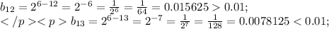 b_{12}=2^{6-12}=2^{-6}=\frac{1}{2^6}=\frac{1}{64}=0.0156250.01;\\&#10;b_{13}=2^{6-13}=2^{-7}=\frac{1}{2^7}=\frac{1}{128}=0.0078125