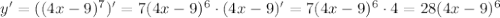 y'=((4x-9)^7)'=7(4x-9)^6\cdot(4x-9)'=7(4x-9)^6\cdot 4=28(4x-9)^6