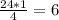 \frac{24*1}{4}=6