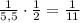 \frac1{5,5}\cdot\frac12=\frac1{11}