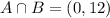 A \cap B = (0,12)