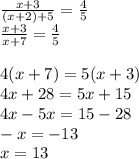 \frac{x+3}{(x+2)+5} =\frac{4}{5} \\\frac{x+3}{x+7} =\frac{4}{5} \\\\4(x+7)=5(x+3)\\4x+28=5x+15\\4x-5x=15-28\\-x=-13\\x=13\\