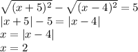 \sqrt{(x+5)^2}-\sqrt{(x-4)^2}=5\\ |x+5|-5=|x-4|\\x=|x-4|\\x=2