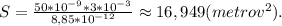 S = \frac{50*10^{-9}*3*10^{-3}}{8,85*10^{-12}} \approx 16,949(metrov^2).