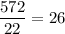 \displaystyle \frac{572}{22}=26