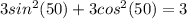 3sin^2 (50)+3cos^2( 50)=3