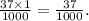 \frac{37 \times 1}{1000} = \frac{37}{1000} .