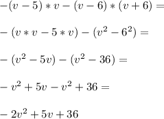 -(v-5)*v-(v-6)*(v+6)=\\\\-(v*v-5*v)-(v^2-6^2)=\\\\-(v^2-5v)-(v^2-36)=\\\\-v^2+5v-v^2+36=\\\\-2v^2+5v+36