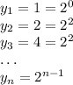 y_1=1=2^0\\ y_2=2=2^2\\ y_3=4=2^2\\ \dots\\ y_n=2^{n-1}