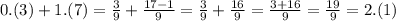 0.(3)+1.(7)=\frac{3}{9}+\frac{17-1}{9}=\frac{3}{9}+\frac{16}{9}=\frac{3+16}{9}=\frac{19}{9}=2.(1)