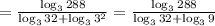 =\frac{\log_{3}{288}}{\log_{3}{32}+\log_{3}{3^{2}}}=\frac{\log_{3}{288}}{\log_{3}{32}+\log_{3}{9}}}