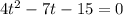 4t^{2}-7t-15=0