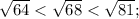 \sqrt{64}<\sqrt{68}<\sqrt{81};