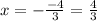 x=-\frac{-4}{3}=\frac{4}{3}