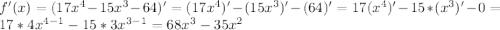 f'(x)=(17x^4-15x^3-64)'=(17x^4)'-(15x^3)'-(64)'=17(x^4)'-15*(x^3)'-0=17*4x^{4-1}-15*3x^{3-1}=68x^3-35x^2