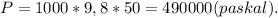 P =1000*9,8*50=490000(paskal).