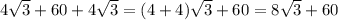 4\sqrt{3}+60+4\sqrt{3}=(4+4)\sqrt{3}+60=8\sqrt{3}+60