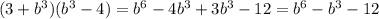 (3+b^3)(b^3-4)=b^6-4b^3+3b^3-12=b^6-b^3-12