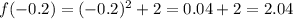 f(-0.2)=(-0.2)^2+2=0.04+2=2.04