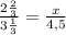 \frac{2\frac{2}{3} }{3\frac{1}{3} } =\frac{x}{4,5}