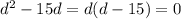 d^{2}-15d=d(d-15)=0