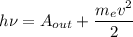 h \nu = A_{out} + \dfrac{m_{e}v^{2} }{2}