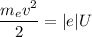 \dfrac{m_{e}v^{2} }{2} = |e|U