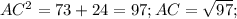 AC^{2}=73+24=97; AC= \sqrt{97};