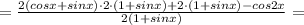 =\frac{2(cosx+sinx)\cdot2\cdot (1+sinx)+ 2\cdot (1+sinx) - cos2x}{2(1+sinx)}=