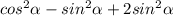 cos^{2}\alpha-sin^{2}\alpha+2sin^{2}\alpha